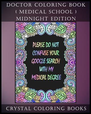 Doctor Coloring Book ( Medical School ) Midnight Edition: 30 Student At Med School Stress Relief Coloring Pages, Each Page Within This Great Coloring by Crystal Coloring Books