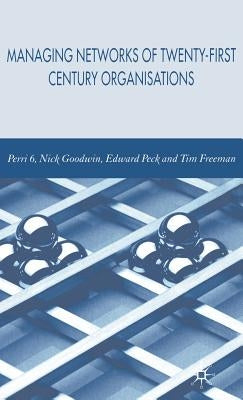 Managing Network of Twenty-First Century Organisations by Perri, P.