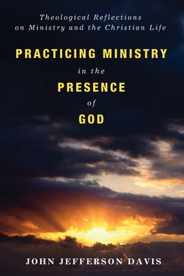 Practicing Ministry in the Presence of God by Davis, John Jefferson