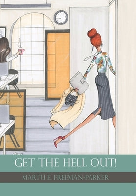 Get the Hell Out! by Freeman-Parker, Martu E.