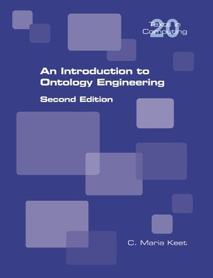 An Introduction to Ontology Engineering: Second Edition by Keet, C. Maria