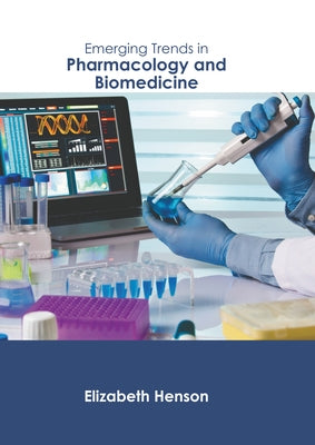 Emerging Trends in Pharmacology and Biomedicine by Henson, Elizabeth