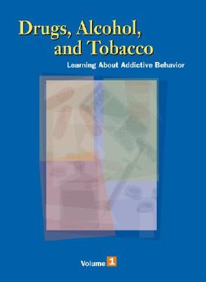 Drugs, Alcohol and Tobacco: Learning about the Addictive Behavior; Volume 1, 2, and 3 by Carson-Dewitt, Rosalyn