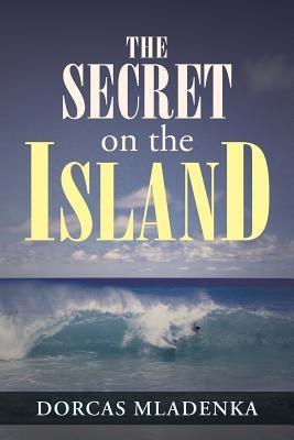 The Secret on the Island by Mladenka, Dorcas