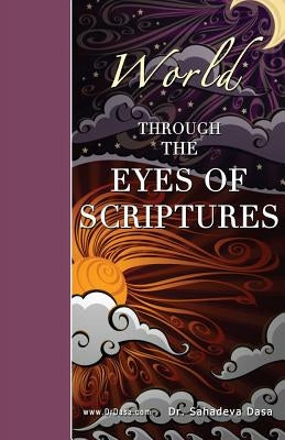 World Through The Eyes of Scriptures by Dasa, Sahadeva