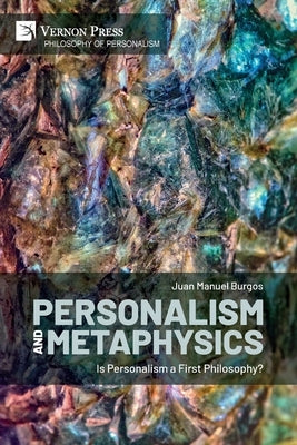 Personalism and Metaphysics: Is Personalism a First Philosophy? by Burgos, Juan Manuel