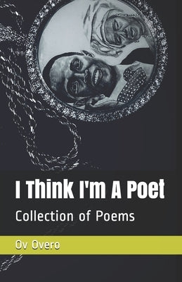 I Think I'm A Poet: Collection of Poetry book by Overo, Ov