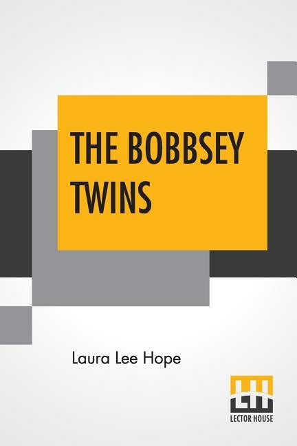 The Bobbsey Twins: Or Merry Days Indoors And Out by Hope, Laura Lee