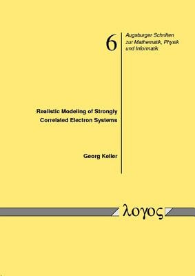 Realistic Modeling of Strongly Correlated Electron Systems by Keller, Georg