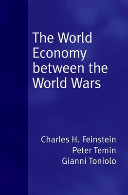 World Economy Between the World Wars by Feinstein, C. H.