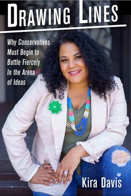 Drawing Lines: Why Conservatives Must Begin to Battle Fiercely in the Arena of Ideas by Davis, Kira
