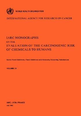 Vol 31 IARC Monographs: Some Food Additives, Feed Additives Naturally Occurring Substances by Iarc