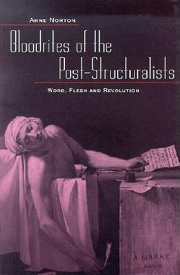 Bloodrites of the Bost-Structuralists: Word, Flesh and Revolution by Norton, Anne
