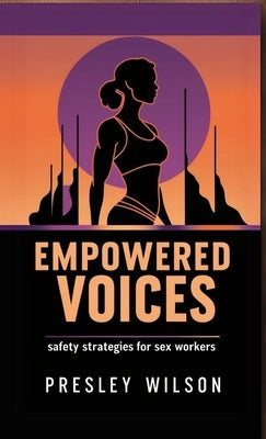Empowered Voices: Safety Strategies for Sex Workers by Wilson, Presley