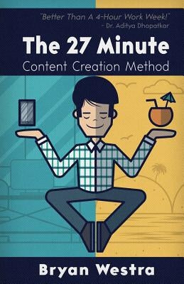 The 27 Minute Content Creation Method by Westra, Bryan