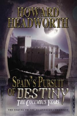 Spain's Pursuit of Destiny: The Columbus Years by Headworth, Howard