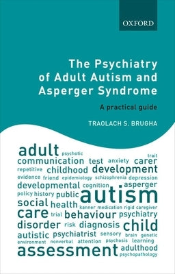 Psychiatry of Adult Autism and Asperger Syndrome: A Practical Guide by Brugha, Traolach S.