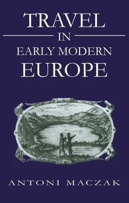 Travel in Early Modern Europe by Maczak, Antoni