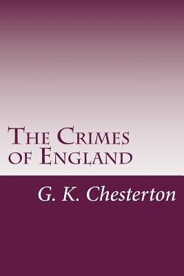 The Crimes of England by Chesterton, G. K.