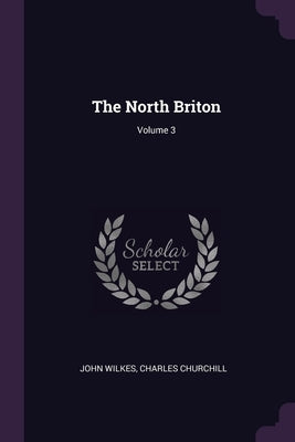 The North Briton; Volume 3 by Wilkes, John