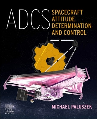 Adcs - Spacecraft Attitude Determination and Control by Paluszek, Michael