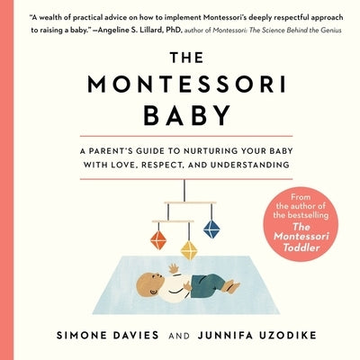 The Montessori Baby: A Parent's Guide to Nurturing Your Baby with Love, Respect, and Understanding by Uzodike, Junnifa