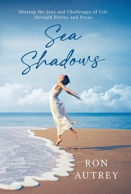 Sea Shadows: Sharing the Joys and Challenges Through Poetry and Prose by Autrey, Ron