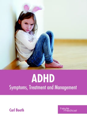 Adhd: Symptoms, Treatment and Management by Booth, Carl