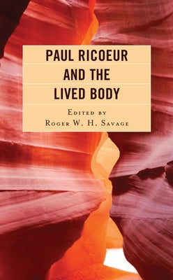 Paul Ricoeur and the Lived Body by Savage, Roger W. H.