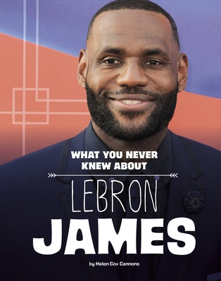 What You Never Knew about Lebron James by Cox Cannons, Helen