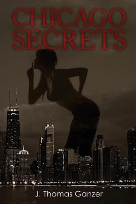 Chicago Secrets by Ganzer, J. Thomas