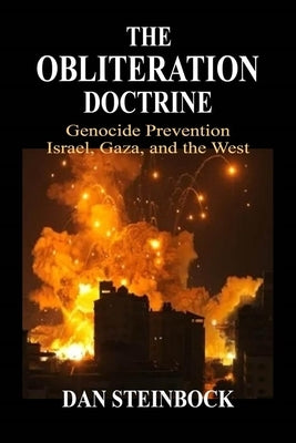 The Obliteration Doctrine: Genocide Prevention, Israel, Gaza & the West by Steinbock, Dan