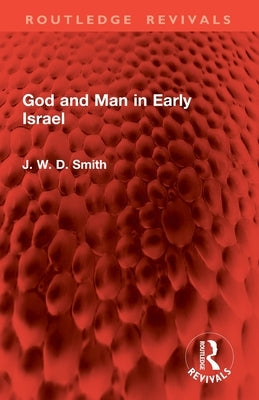 God and Man in Early Israel by Smith, J. W. D.