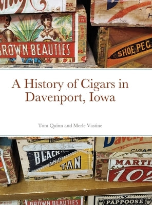 A History of Cigars - Davenport, Iowa by Quinn, Tom