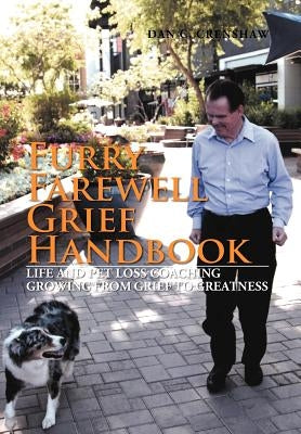 Furry Farewell Grief Handbook: Life and Pet Loss Coaching Growing from Grief to Greatness by Crenshaw, Dan