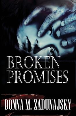 Broken PROMISES by Zadunajsky, Donna M.