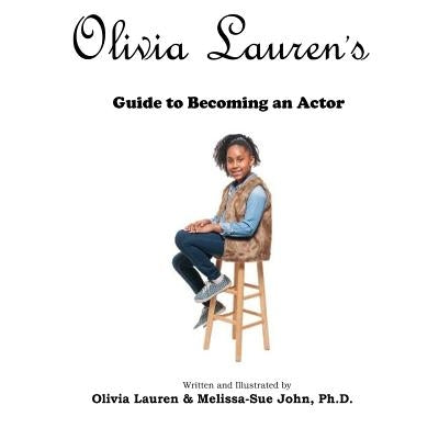 Olivia Lauren's Guide to becoming an actor by John, Melissa-Sue
