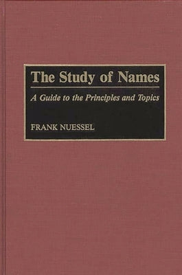 The Study of Names: A Guide to the Principles and Topics by Nuessel, Frank