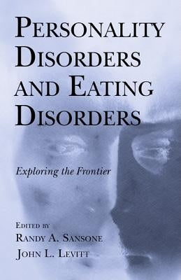 Personality Disorders and Eating Disorders: Exploring the Frontier by Sansone, Randy A.