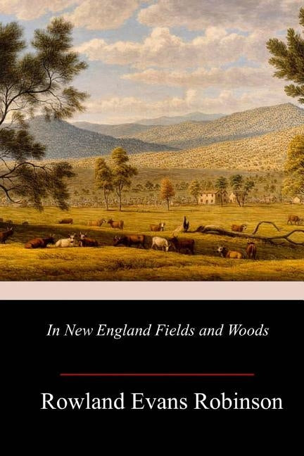 In New England Fields and Woods by Robinson, Rowland Evans