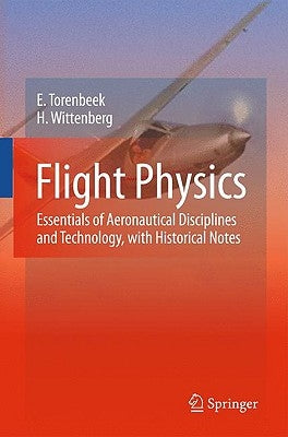 Flight Physics: Essentials of Aeronautical Disciplines and Technology, with Historical Notes by Torenbeek, E.