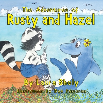The Adventures of Rusty and Hazel by Shely, Laura