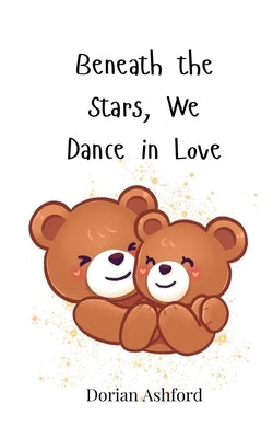 Beneath the Stars, We Dance in Love by Ashford, Dorian