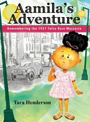 Aamila's Adventure: Remembering the 1921 Tulsa Race Massacre by Henderson, Tara