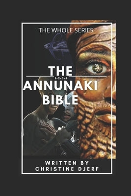 The Annunaki Bible: The Whole Series by Djerf, Christine