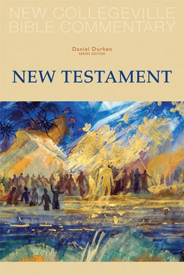 New Collegeville Bible Commentary: New Testament by Durken, Daniel