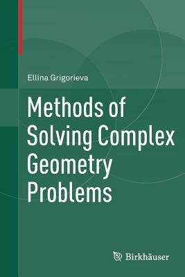 Methods of Solving Complex Geometry Problems by Grigorieva, Ellina