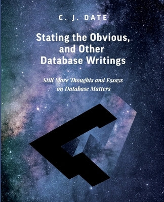 Stating the Obvious, and Other Database Writings by Date, Chris J.