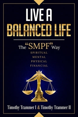 Live a Balanced Life: The "SMPF" Way by Trammer, Timothy Maurice, II