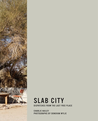 Slab City: Dispatches from the Last Free Place by Hailey, Charlie